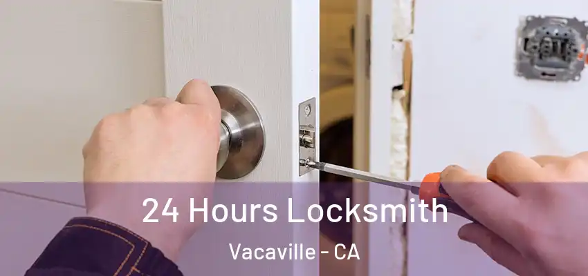  24 Hours Locksmith Vacaville - CA