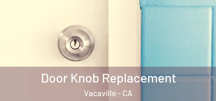  Door Knob Replacement Vacaville - CA