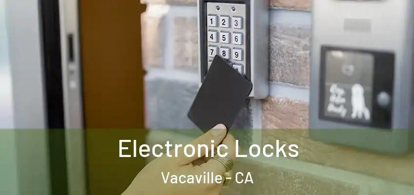  Electronic Locks Vacaville - CA