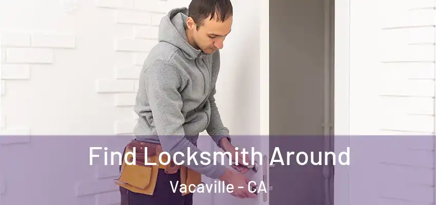  Find Locksmith Around Vacaville - CA