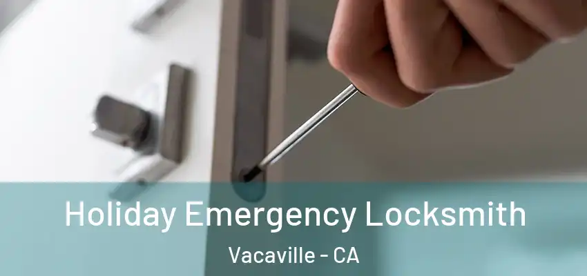  Holiday Emergency Locksmith Vacaville - CA