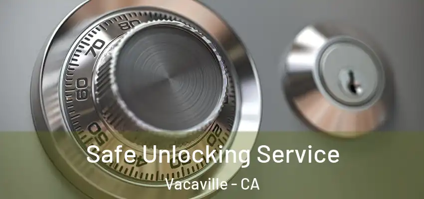  Safe Unlocking Service Vacaville - CA